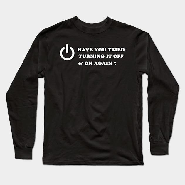 Have You Tried Turning It Off And On Again ? Long Sleeve T-Shirt by Charlie Dion